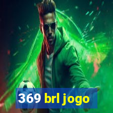 369 brl jogo